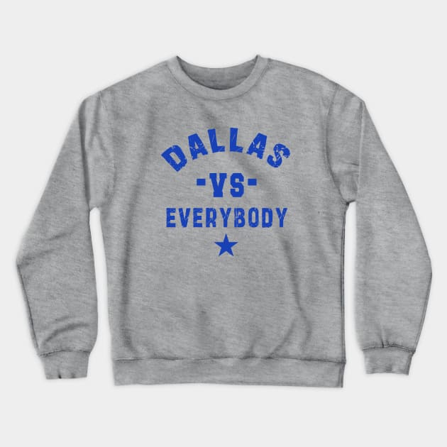 Dallas vs everybody: Newest "DALLAS VS EVERYBODY" design for Dallas Cowboys lovers Crewneck Sweatshirt by Ksarter